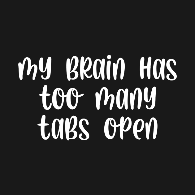 My brain has too many tabs open by StraightDesigns