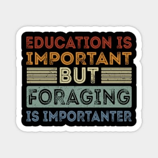 Funny Education Is Important But Foraging Is Importanter Magnet