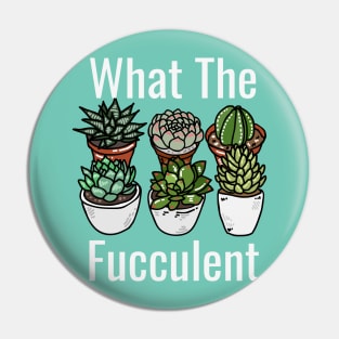 What The Fucculent Funny Meme Pin