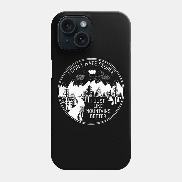 I Don't Hate People I Just Like Mountains Better Phone Case by directdesign