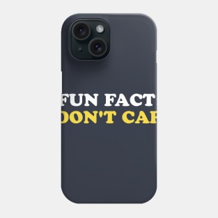 Fun Fact: I Don't Care Phone Case