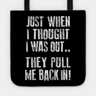 Just when I thought I was out ... they pull me back in! Tote