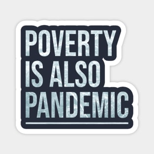 Poverty is also pandemic Magnet