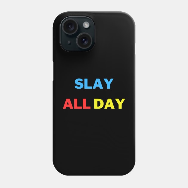 Slay all day Phone Case by ARTA-ARTS-DESIGNS