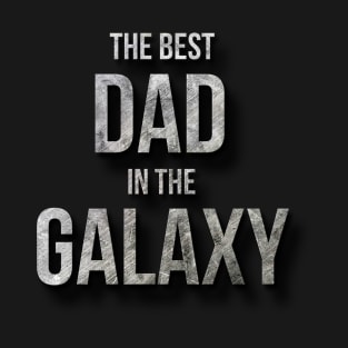 The Best Dad In The Galaxy - Father's day gift T-Shirt