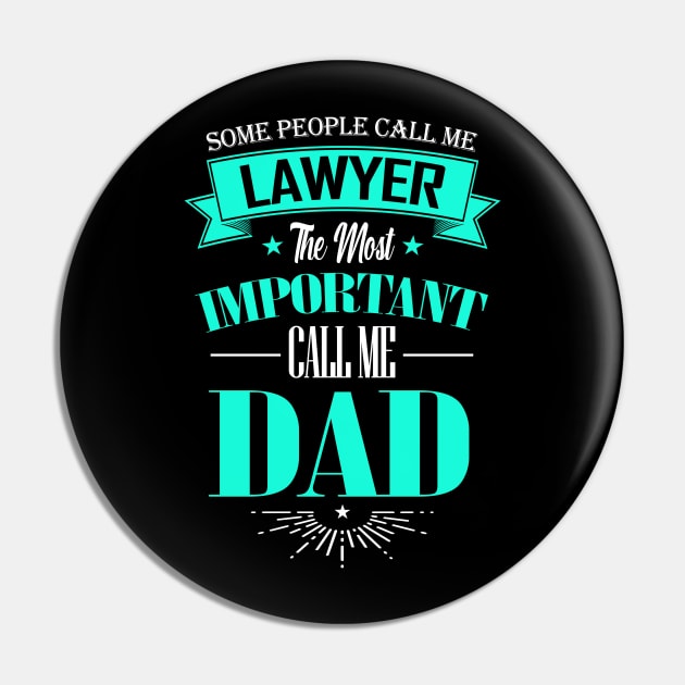 Some People Call me Lawyer The Most Important Call me Dad Pin by mathikacina