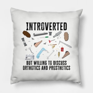Introverted, but willing to discuss Orthotics and Prosthetics Pillow
