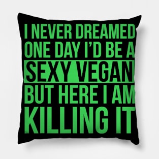 Sexy Vegan Funny Sarcastic Funny Vegetarian Message Pillow