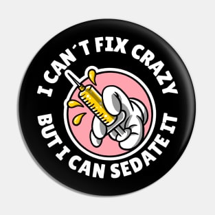 I can´t fix crazy but I can sedate it Pin