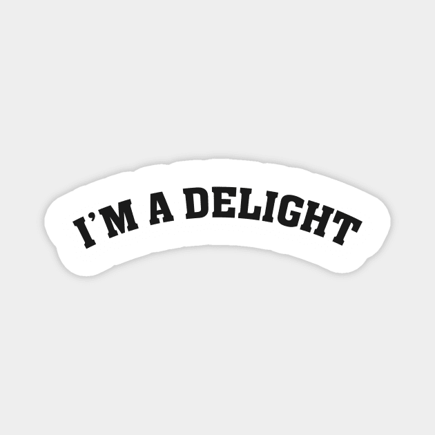 I'm a Delight Funny Saying Magnet by Flow-designs