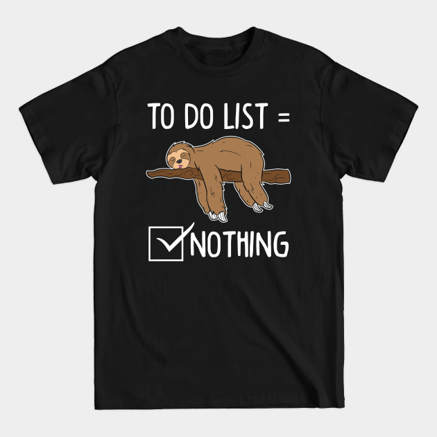 Sloth Tired Sleeping Sloth Todo List - Sloth - T-Shirt