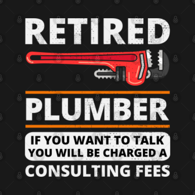 Retired Plumber Plumbing Pipefitter Funny Saying Plumber TShirt
