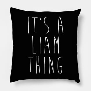 IT'S A LIAM THING Funny Birthday Men Name Gift Idea Pillow