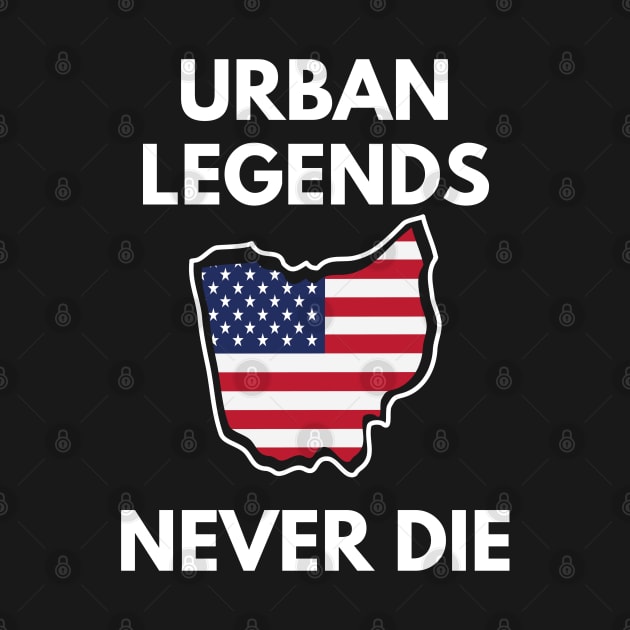 State Of Ohio Shirt Urban Legends Never Die Tee by kmcollectible