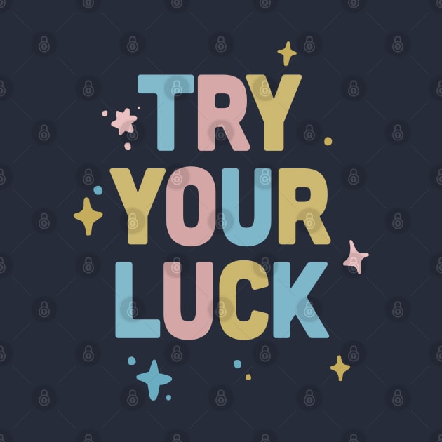 Try Your Luck / Cute Typography Design by DankFutura