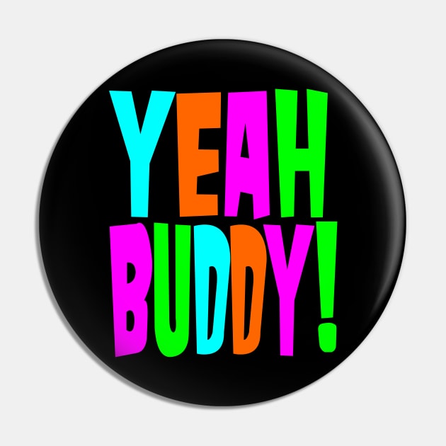 Yeah Buddy Pin by DavesTees