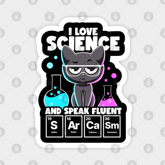 I Love Science and Speak Fluent Sarcasm Funny Nerd Chemistry Magnet by MerchBeastStudio