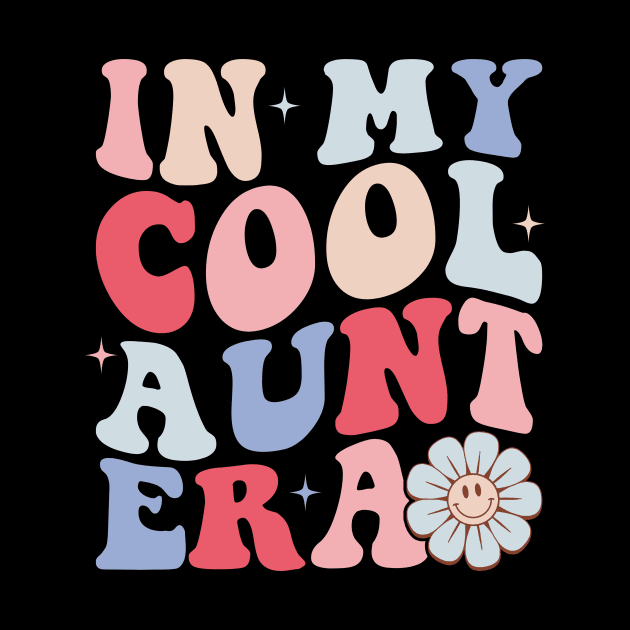 In my Cool Aunt Era Funny Auntie Retro by unaffectedmoor