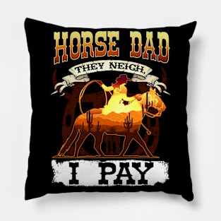 Horse Dad They Neigh I Pay I Funny Equestrian Pillow