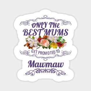 Only The Best Mums Get Promoted To Mawmaw Gift From Son or Daughter Magnet