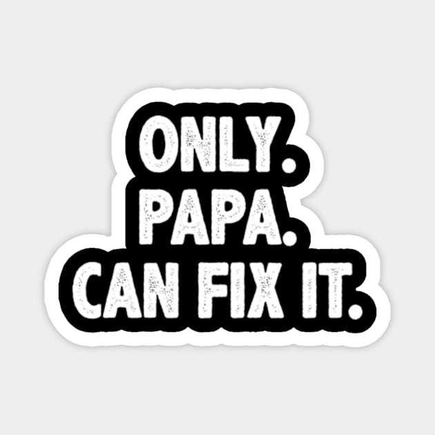 Funny papa gift Only papa can fix it Magnet by MinyMerch