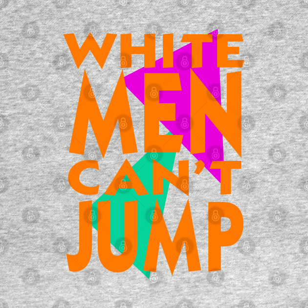 White Men Can't Jump - White Men Cant Jump - T-Shirt