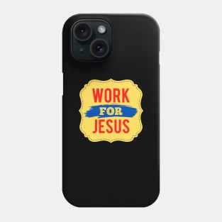 Work For Jesus Phone Case