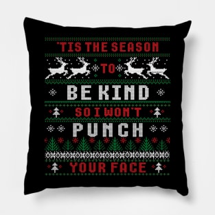 'TIS THE SEASON TO BE KIND SO I WON'T PUNCH YOUR FACE Pillow