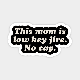 Funny-Offensive! This mom is low key fire. No Cap. Magnet