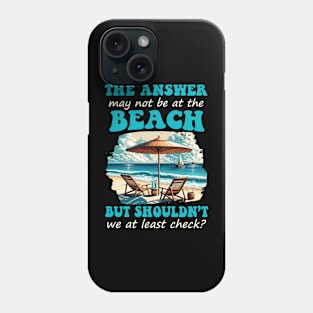 Funny Answer May Not Be At The Beach Phone Case