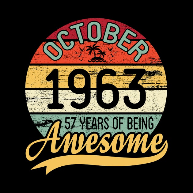 October 1963 Happy Birthday Me You Daddy Mommy Son Daughter 57 Years Of Being Awesome To Me by DainaMotteut