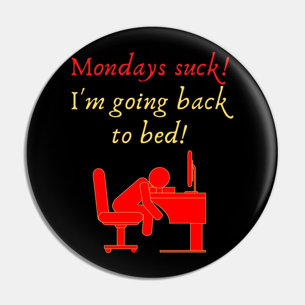 Mondays suck! I'm Going Back to Bed! Pin by Fantastic Store