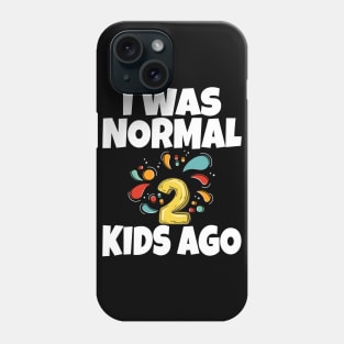 I Was Normal Two Kids Ago Phone Case