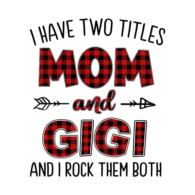 I Have Two Titles Mom And Gigi by Comba