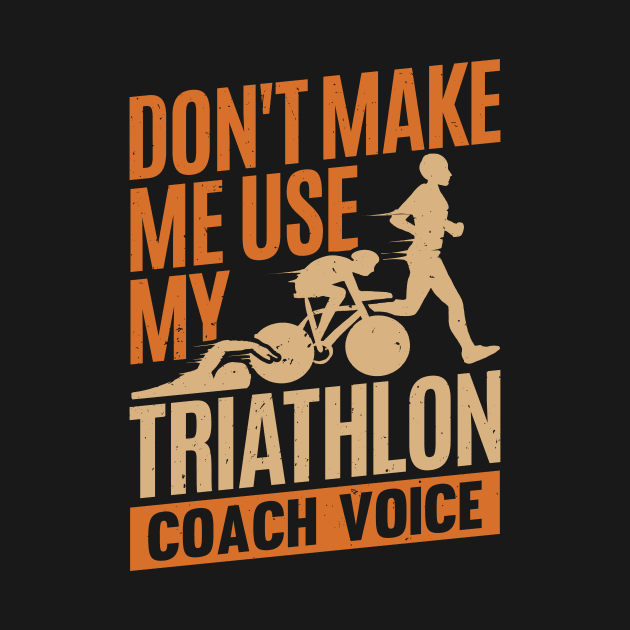 Don't Make Me Use My Triathlon Coach Voice by Dolde08