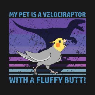 My pet is a velociraptor with a fluffy butt - Cockatiel T-Shirt