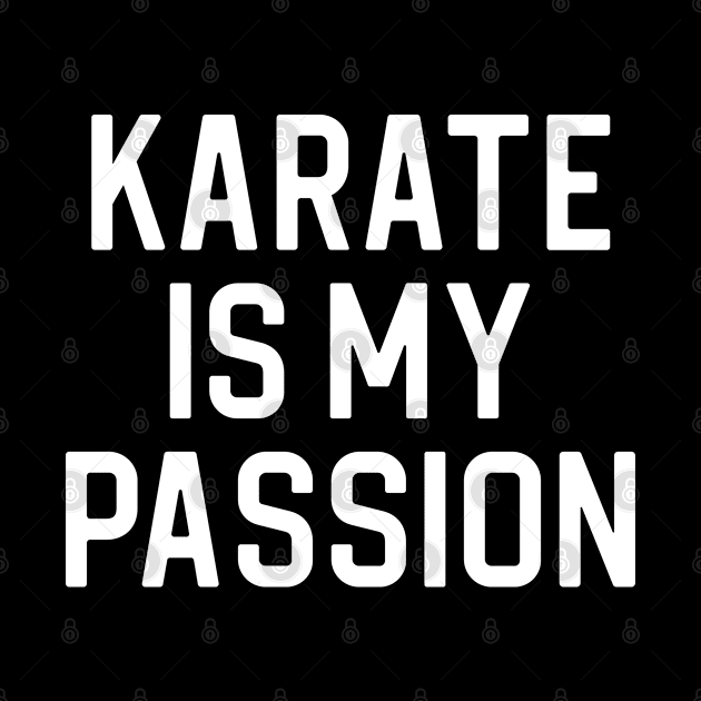 Funny Karate Lover Gift Karate Is My Passion by kmcollectible