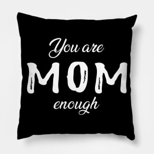 Mom - You are mom enough Pillow