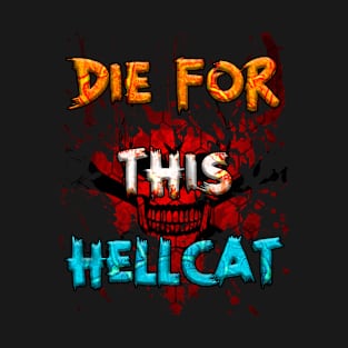 die for this hellcat T-Shirt