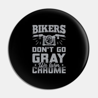 Bikers Don't Go Gray We Turn Chrome Pin