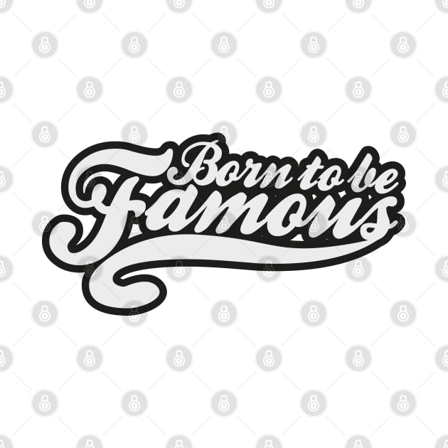 Born To Be Famous by ozumdesigns