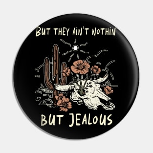 But They Ain't Nothin' But Jealous Flowers Bull Skull Desert Pin