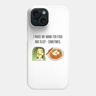 I pause my anime for food and sleep - sometimes. Funny anime Gift Phone Case