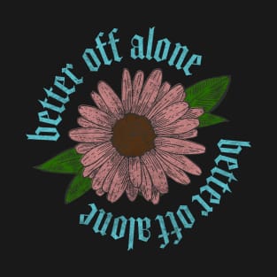 Better Off Alone T-Shirt