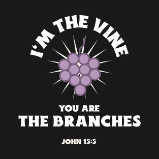I'm The Vine You Are The Branches T-Shirt