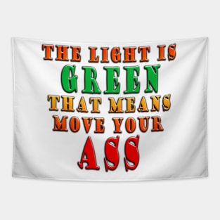 The Light Is Green That Means Move Your Ass Tapestry