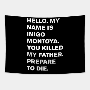 Hello. My name is Inigo Montoya. You killed my father. Prepare to die. Tapestry