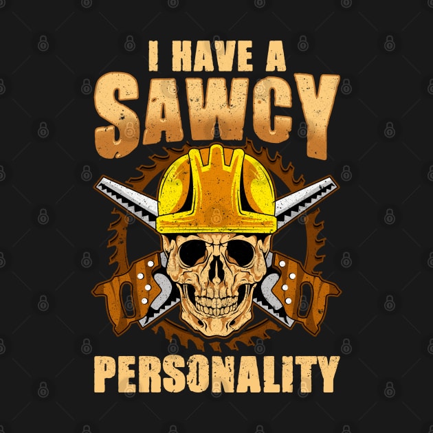I Have A Sawcy Personality Carpenter by E