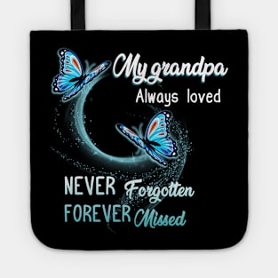 My Grandpa Always Loved Never Forgotten Never Missed Tote