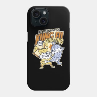 Not Every Bunny Is Kung Fu Fighting Phone Case